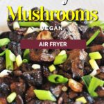 air fryer mushrooms.