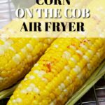 Air fryer corn on the cob.